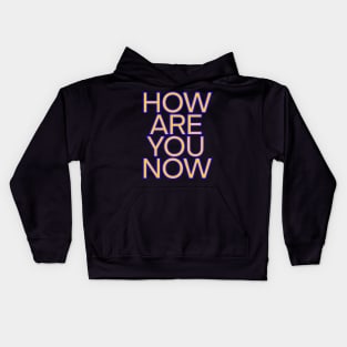 How are you now Kids Hoodie